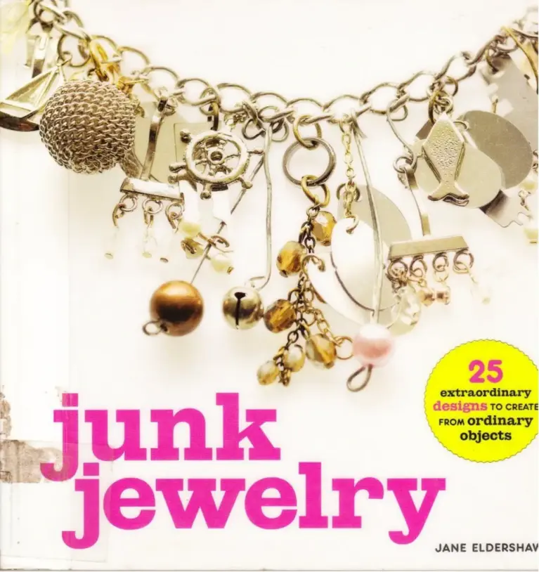 Junk Jewelry: 25 Extraordinary Designs to Create from Ordinary Objects
