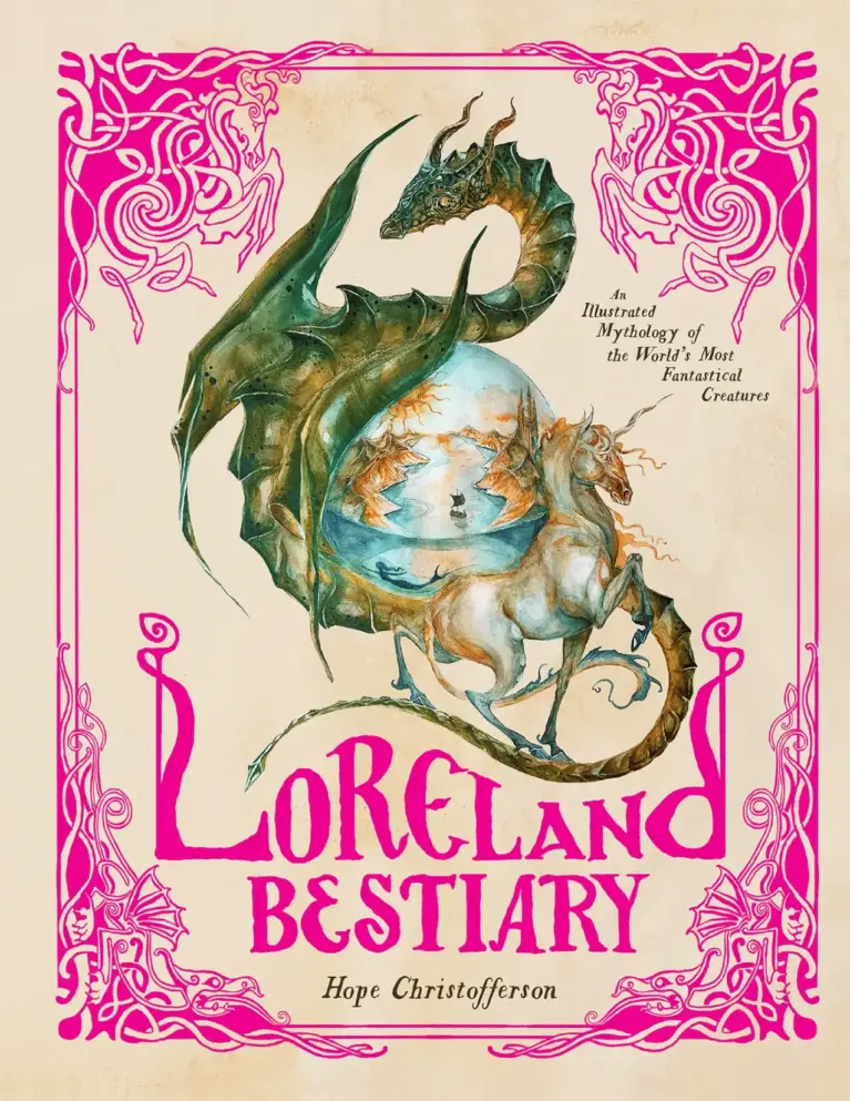Loreland Bestiary: An Illustrated Mythology of the World’s Most Fantastical Creatures