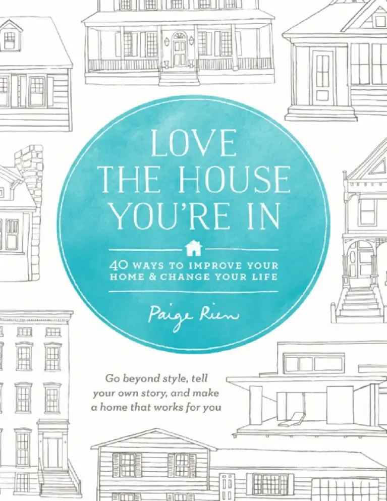 Love the House You’re In: 40 Ways to Improve Your Home and Change Your Life