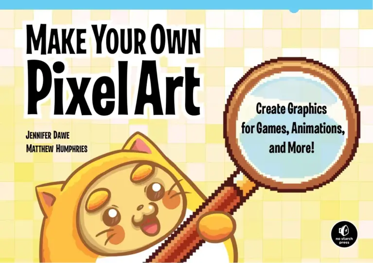 Make Your Own Pixel Art: Create Graphics for Games, Animations, and More!