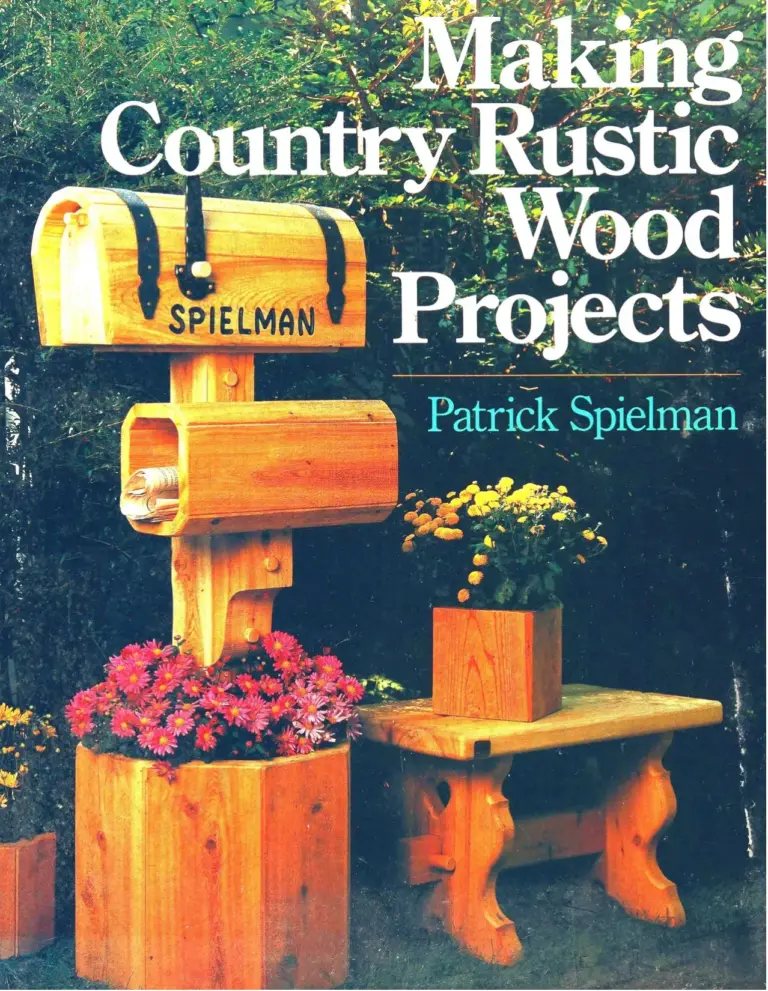 Making Country Rustic Wood Projects: Original Designs from Spielman’s Wood Works