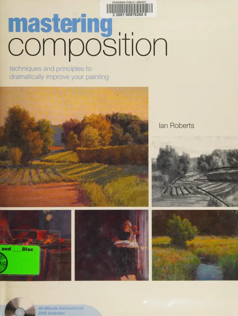 Mastering Composition: Techniques and Principles to Dramatically Improve Your Painting