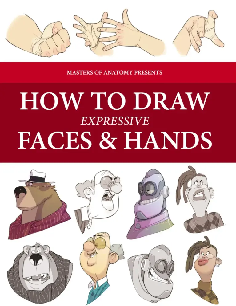 Masters Of Anatomy: How To Draw Expressive Faces & Hands (Book 8)