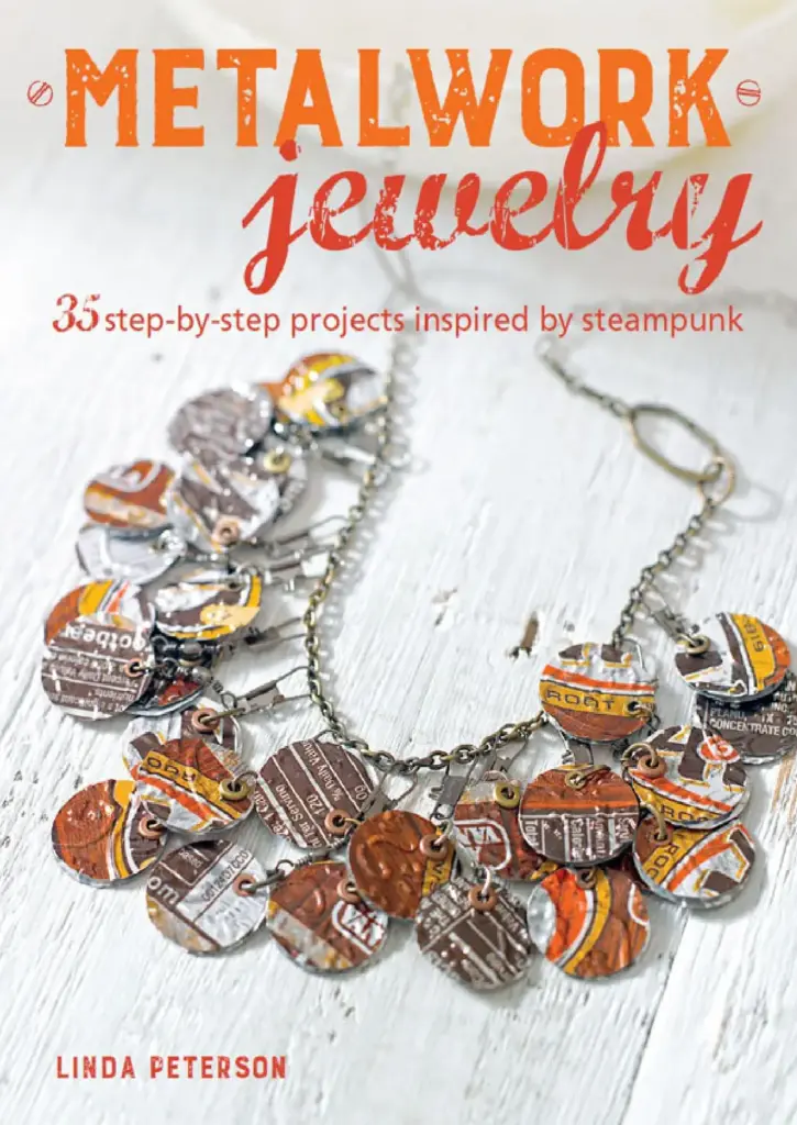 Metalwork Jewelry: 35 Step-by-Step Projects Inspired by Steampunk