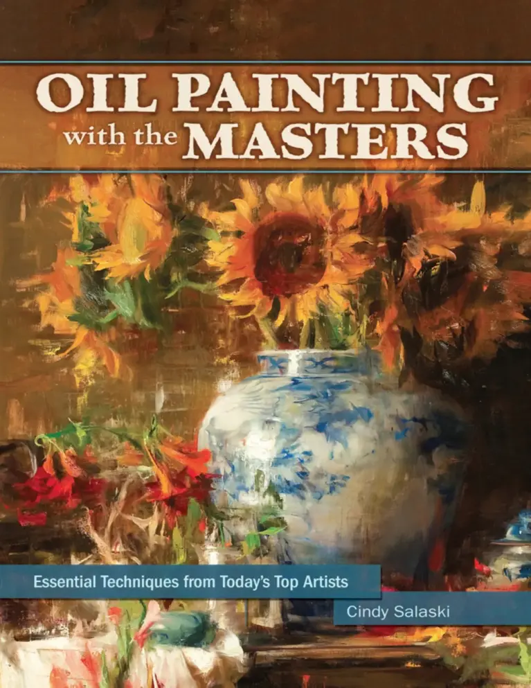 Oil Painting with the Masters: Essential Techniques from Today’s Top Artists