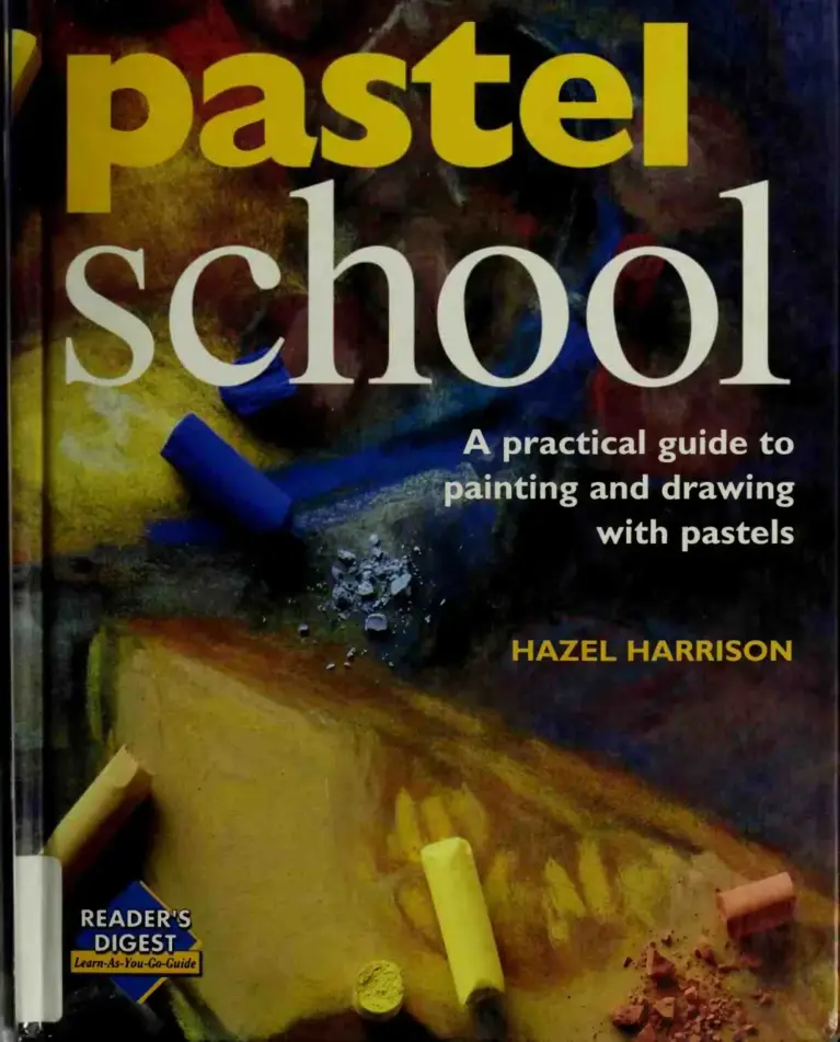 Pastel School: A Practical Guide to Painting and Drawing with Pastels