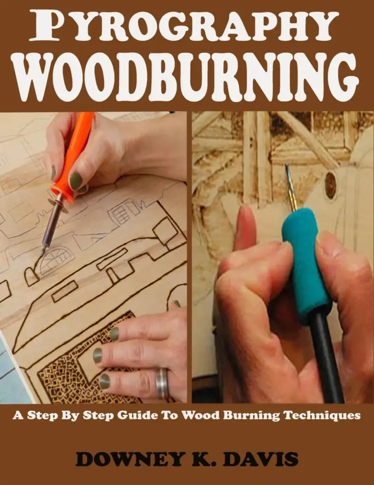 Pyrography Wood Burning: A Pictorial Step by Step Instructional Guide for Beginners and Seniors to Master the Techniques and Art of Woodburning, Stencils, Projects, Tools, and Kits Including Safety Tips and Tricks