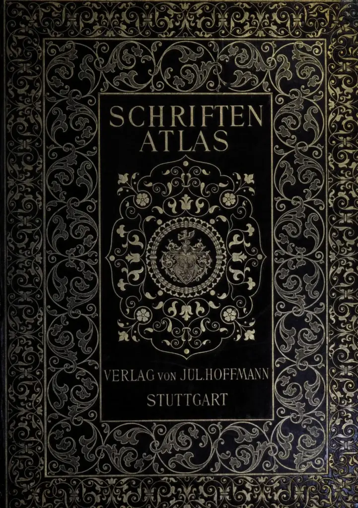 Schriften Atlas: Eine Sammlung der wichtigsten Schreib- und Druckschriften aus alter und neuer Zeit, nebst Initialen, Monogrammen, Wappen, Landesfarben und heraldischen Motiven für die praktischen Zwecke des Kunstgewerbes