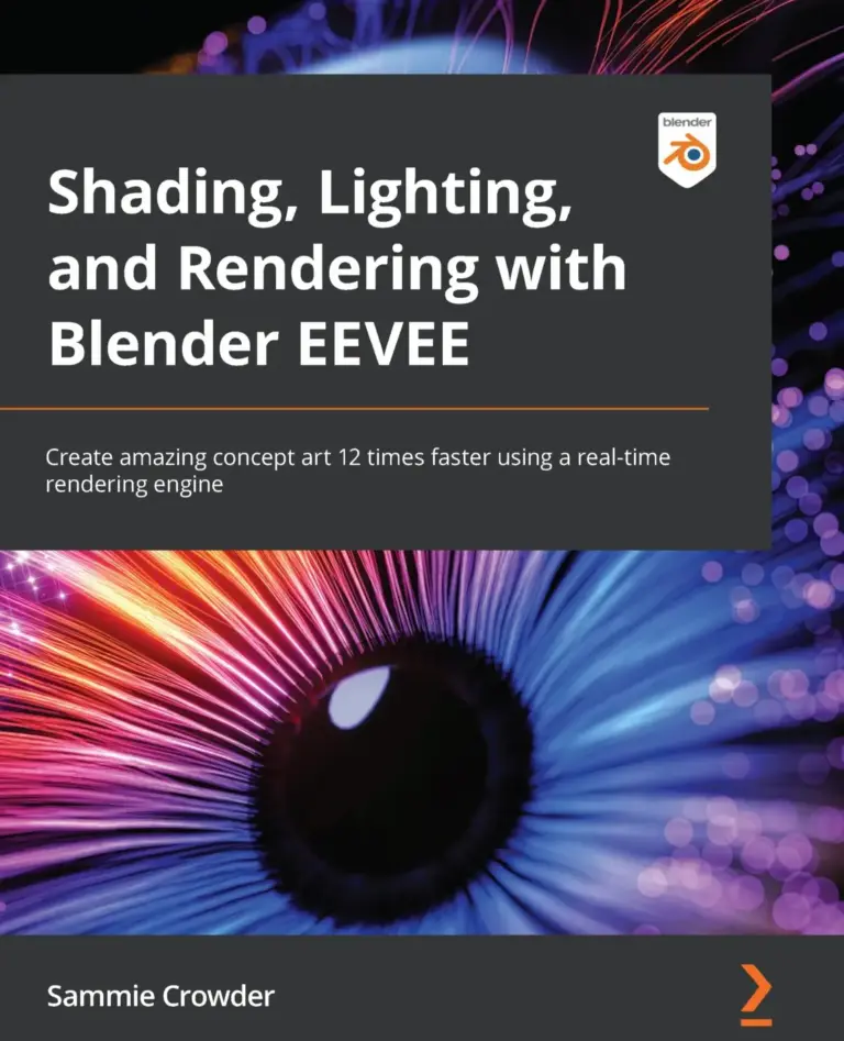 Shading, Lighting, and Rendering with Blender EEVEE: Create Amazing Concept Art 12 Times Faster Using a Real-Time Rendering Engine