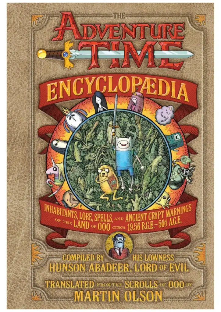 The Adventure Time Encyclopaedia: Inhabitants, Lore, Spells, and Ancient Crypt Warnings of the Land of Ooo