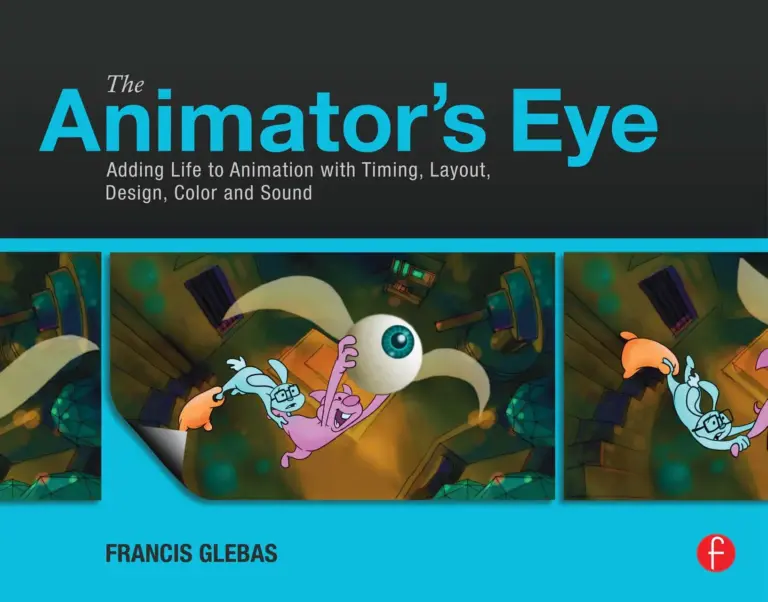 The Animator’s Eye: Adding Life to Animation with Timing, Layout, Design, Color and Sound