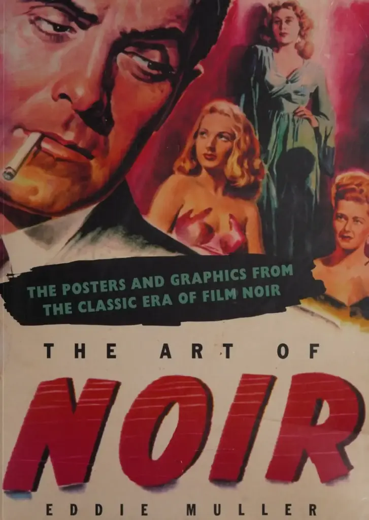 The Art of Noir: The Posters & Graphics from the Classic Era of Film Noir