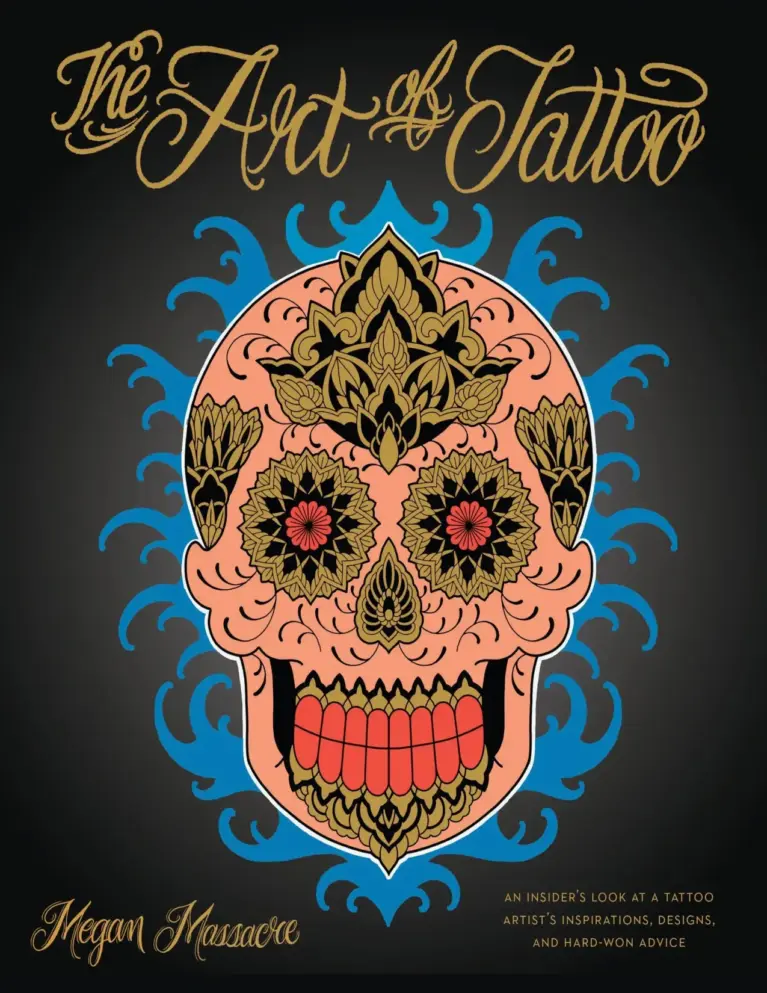 The Art of Tattoo: A Tattoo Artist’s Inspirations, Designs, and Hard-Won Advice
