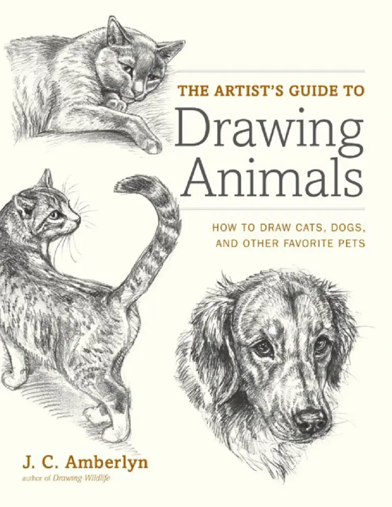 The Artist’s Guide to Drawing Animals: How to Draw Cats, Dogs, and Other Favorite Pets