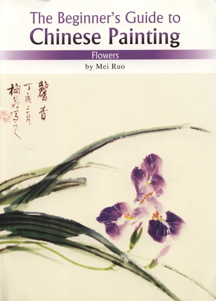The Beginner’s Guide to Chinese Painting: Flowers
