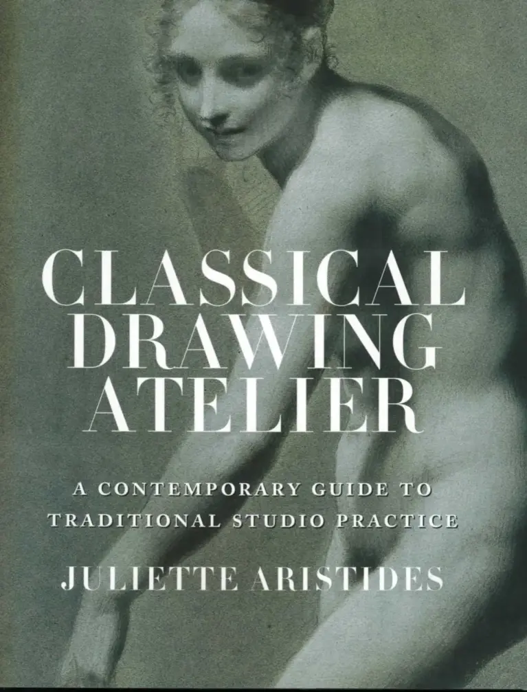 The Classical Drawing Atelier: A Contemporary Guide to Traditional Studio Practice