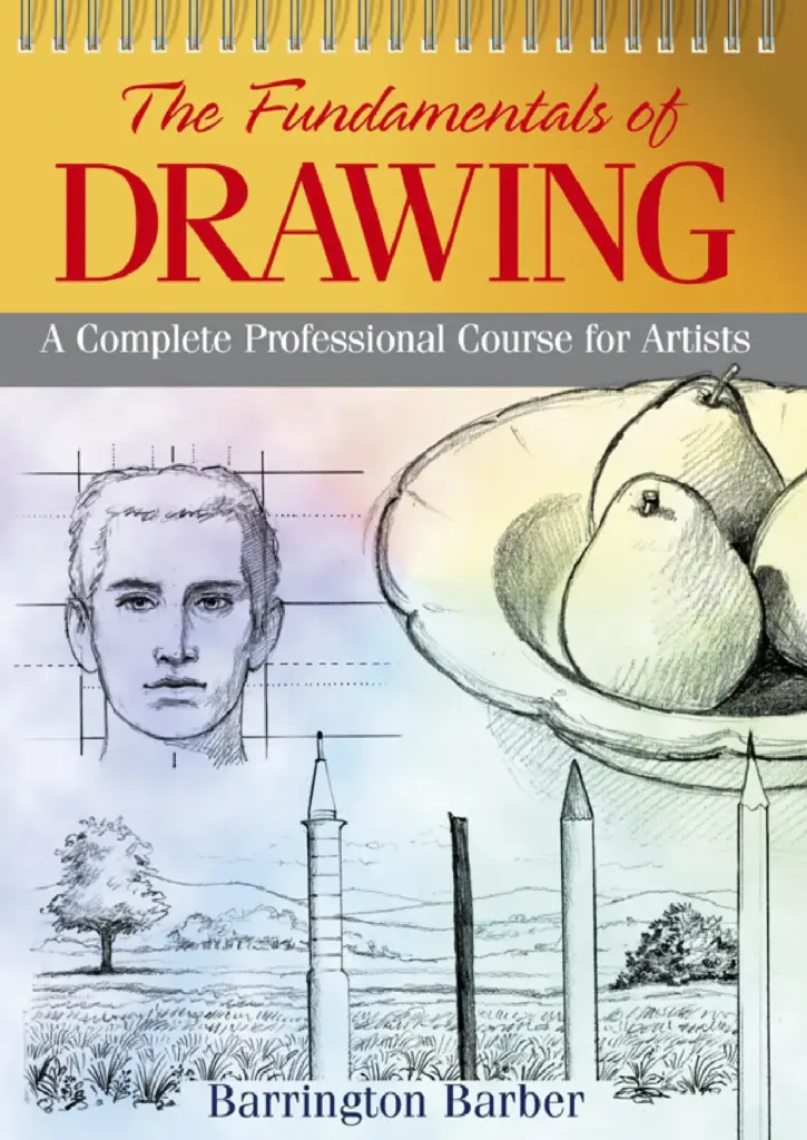 The Fundamentals of Drawing: A Complete Professional Course for Artists