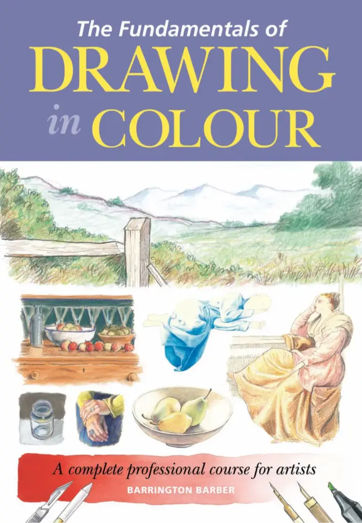 The Fundamentals of Drawing in Colour: A Complete Professional Course for Artists