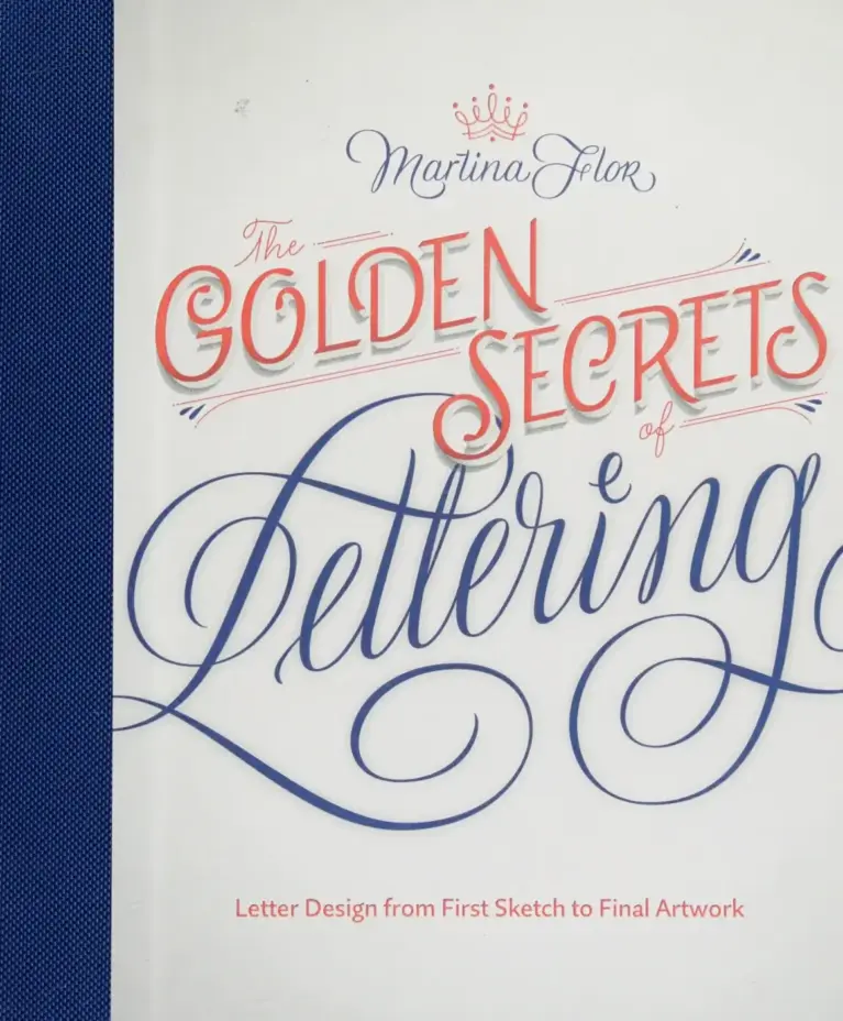 The Golden Secrets of Lettering: Letter Design from First Sketch to Final Artwork