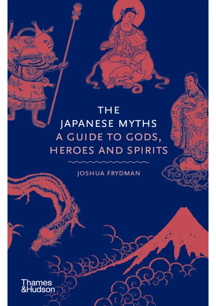 The Japanese Myths: A Guide to Gods, Heroes and Spirits