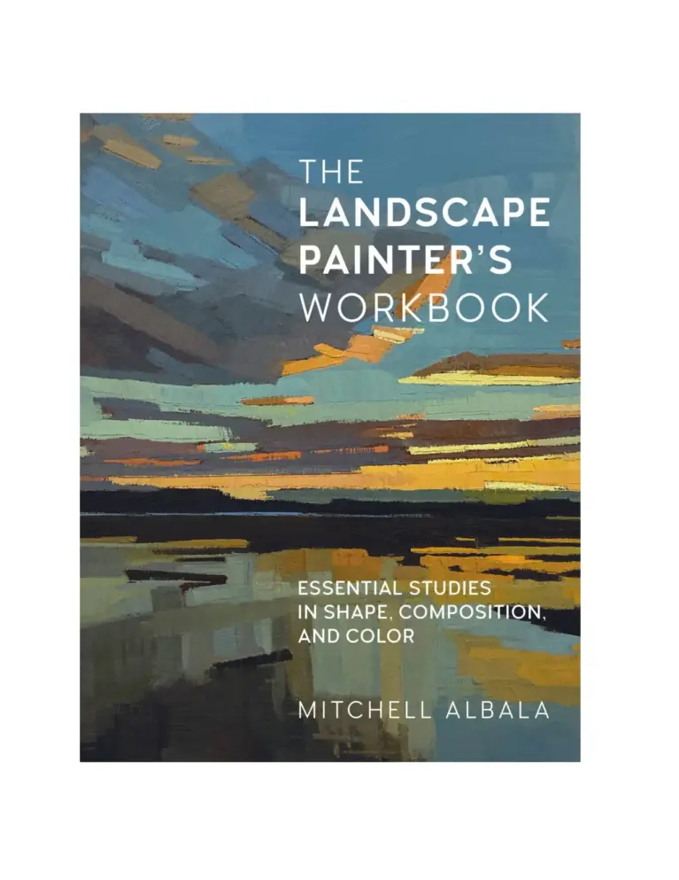The Landscape Painter’s Workbook: Essential Studies in Shape, Composition, and Color