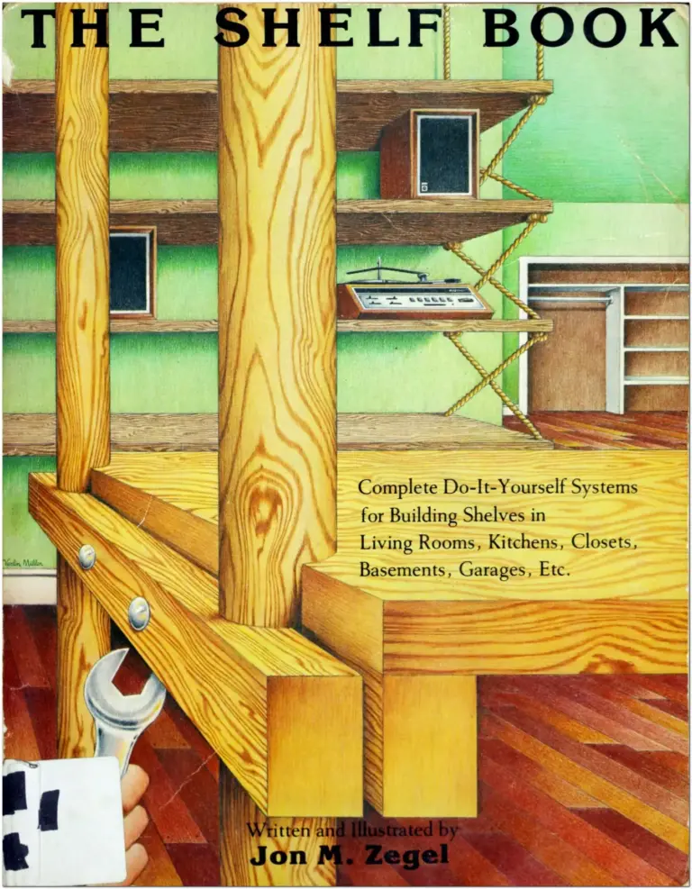 The Shelf Book: Complete Do-It-Yourself Systems for Building Shelves in Living Rooms, Kitchens, Closets, Basements, Garages, Etc.
