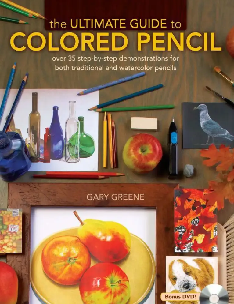 The Ultimate Guide to Colored Pencil: Over 35 Step-by-Step Demonstrations for Both Traditional and Watercolor Pencils