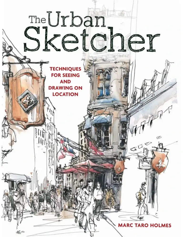 The Urban Sketcher: Techniques for Seeing and Drawing on Location