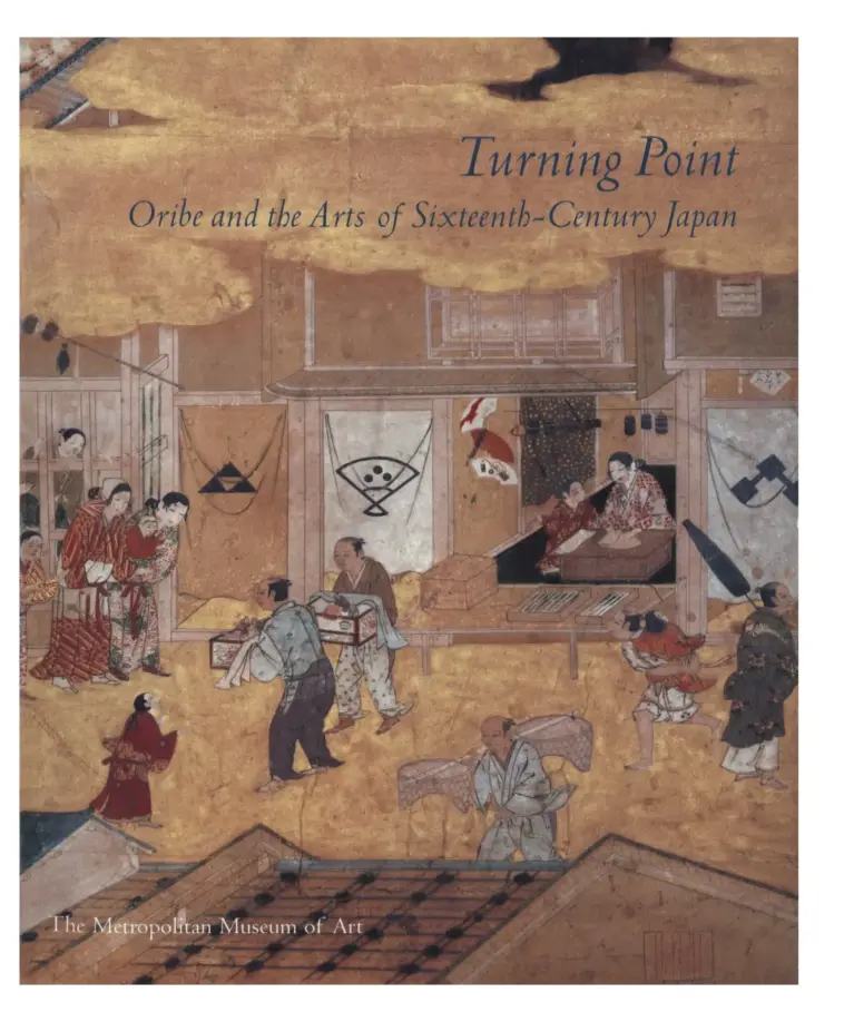 Turning Point: Oribe and the Arts of Sixteenth-Century Japan
