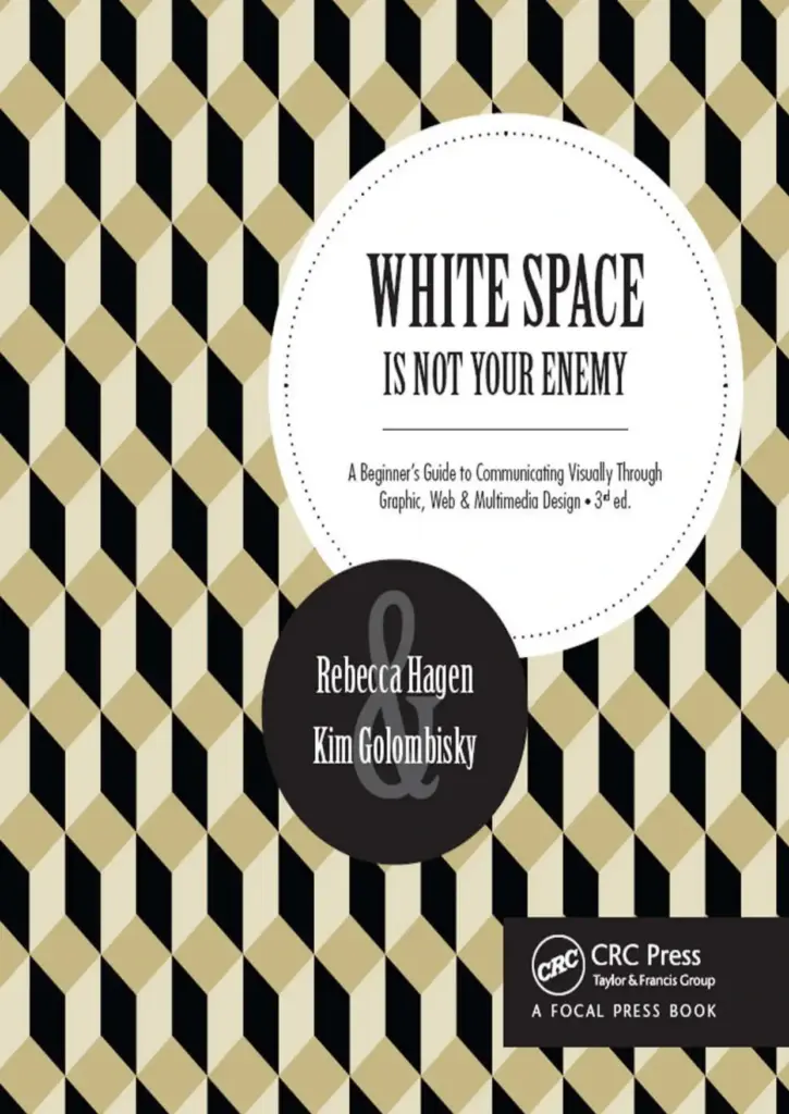 White Space Is Not Your Enemy: A Beginner’s Guide to Communicating Visually Through Graphic, Web & Multimedia Design