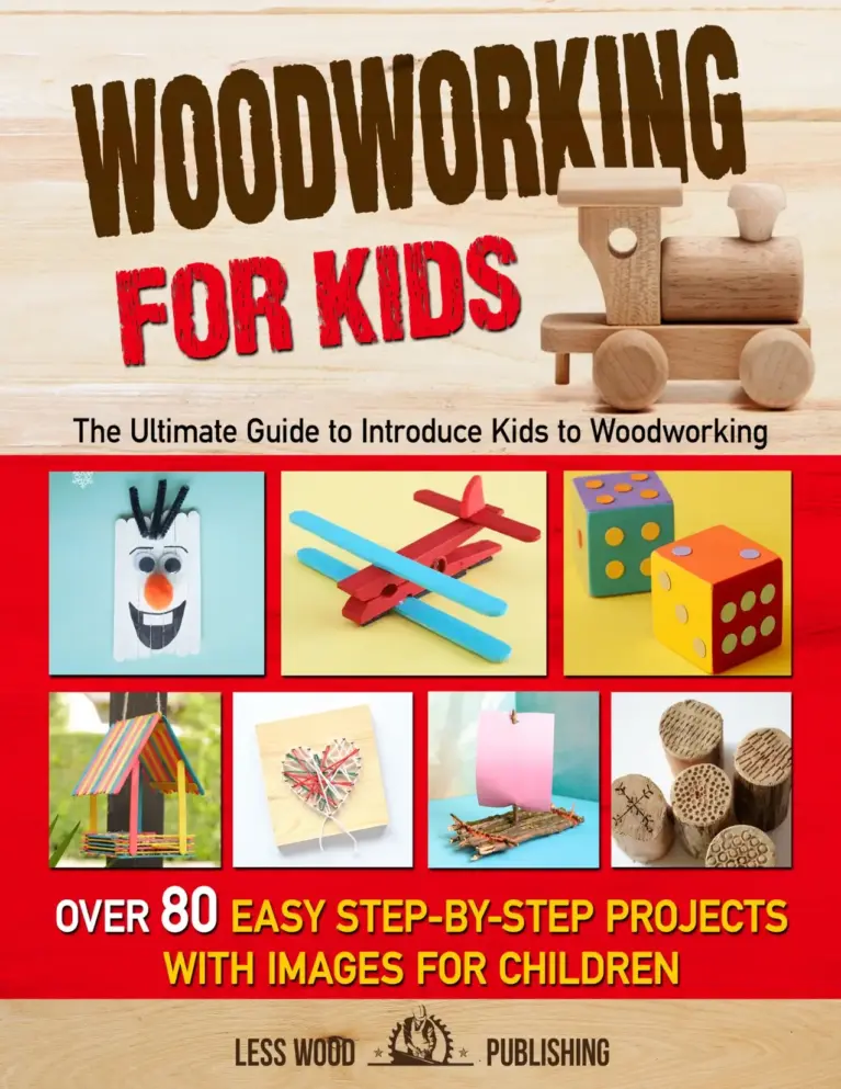 Woodworking for Kids: The Ultimate Guide to Introduce Kids to Woodworking. Over 80 Easy Step-by-Step Projects with Images for Children