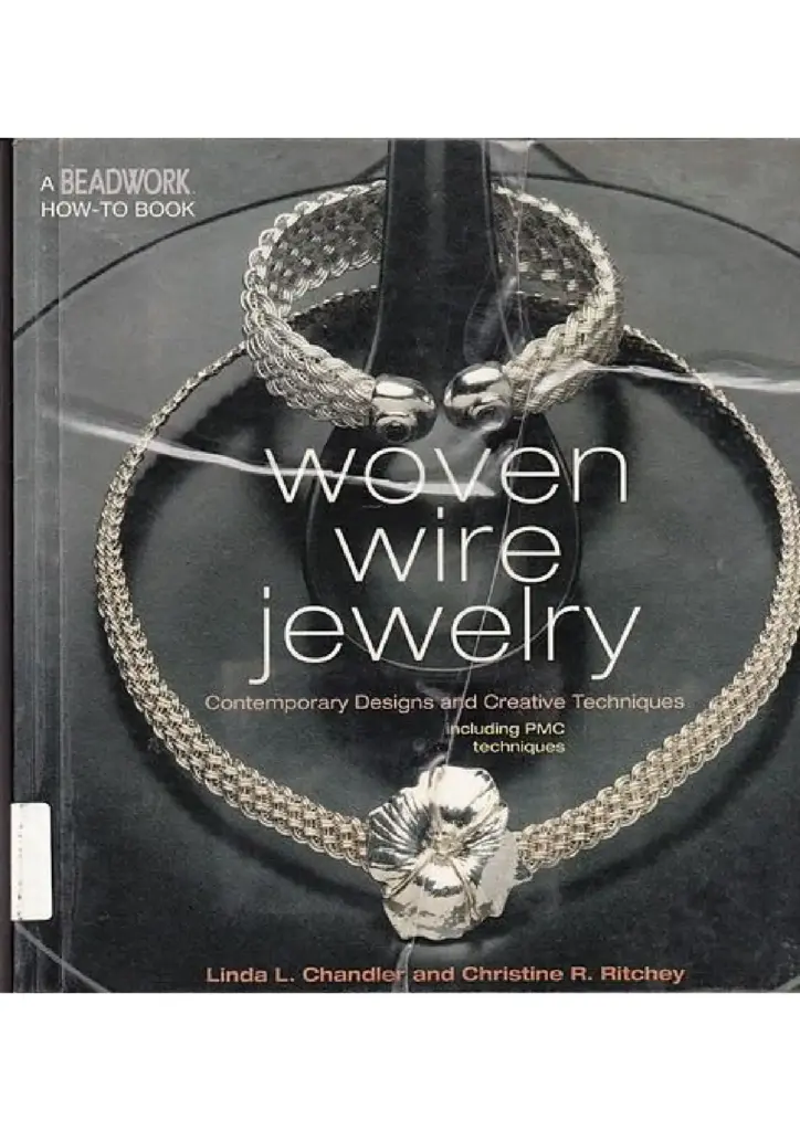 Woven Wire Jewelry: Contemporary Designs and Creative Techniques including PMC Techniques