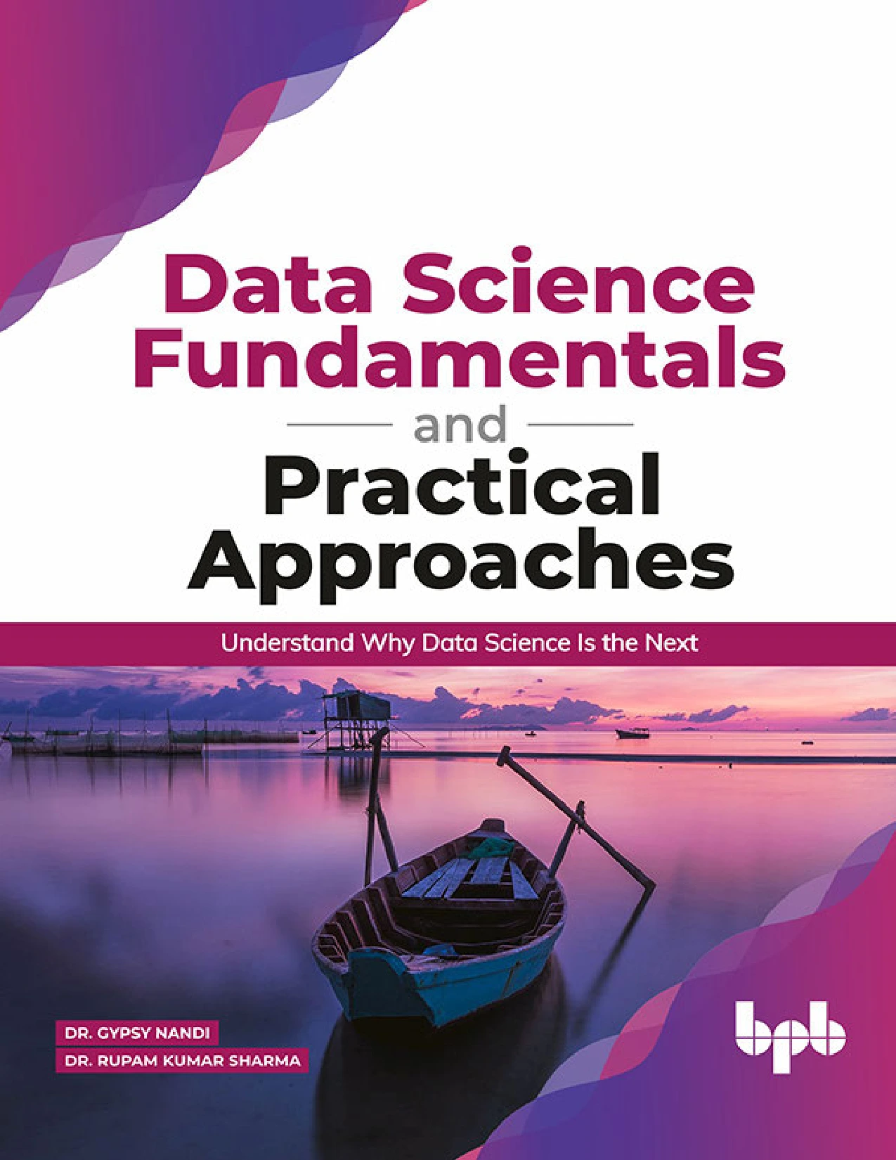 cover of data science fundamentals and practical approaches: understand why data science is the next