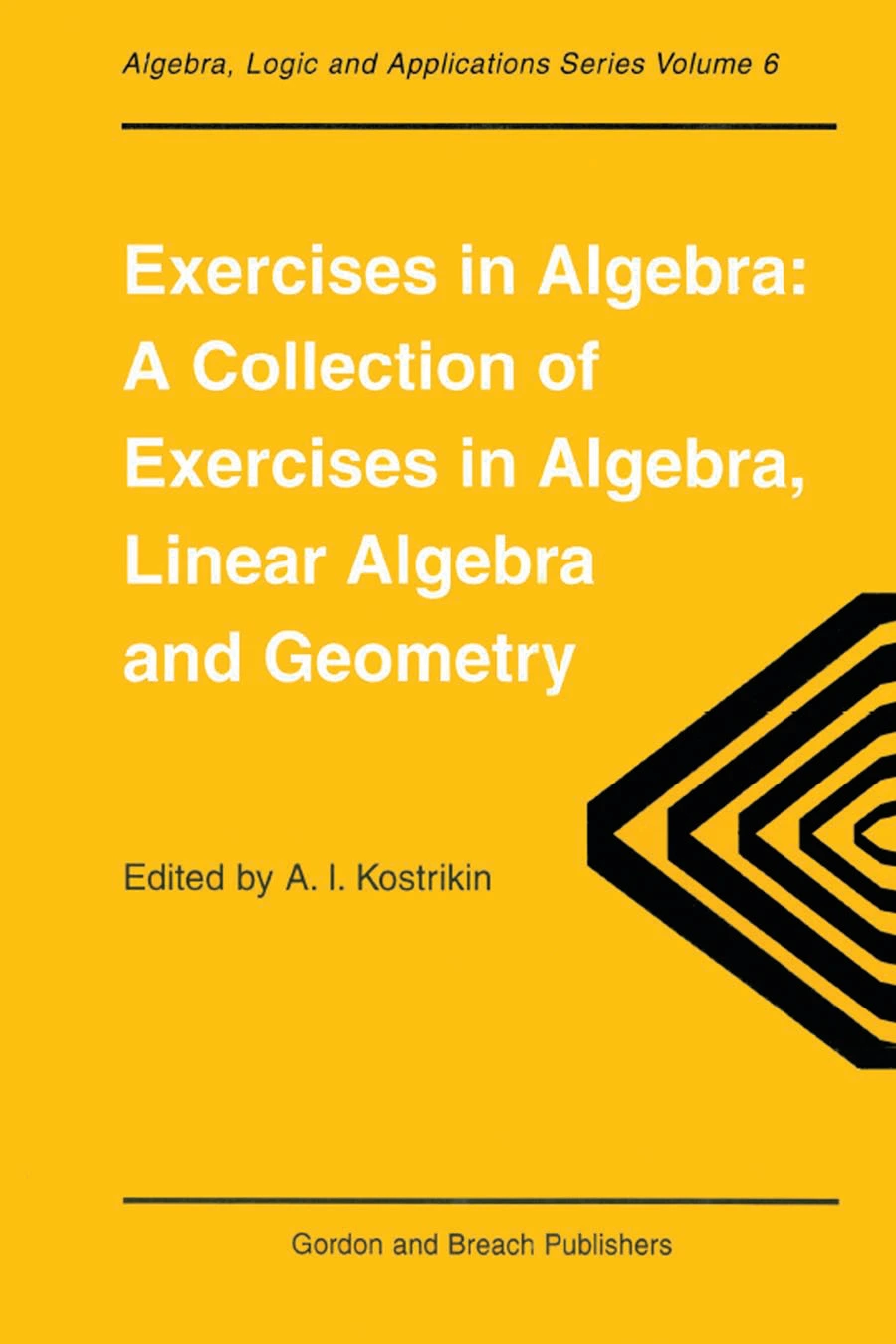 exercises in algebra: a collection of exercises in algebra, linear algebra and geometry exercises in algebra: a collection of exercises in algebra, linear algebra and geometry