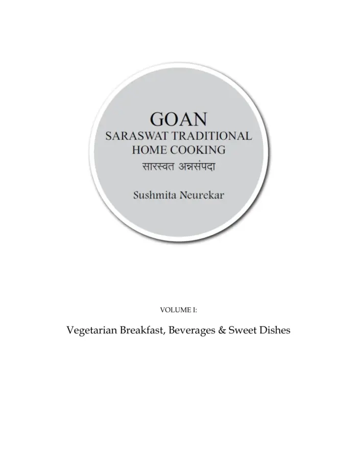 Goan Saraswat Traditional Home Cooking: Volume I — Vegetarian Breakfast, Beverages & Sweet Dishes