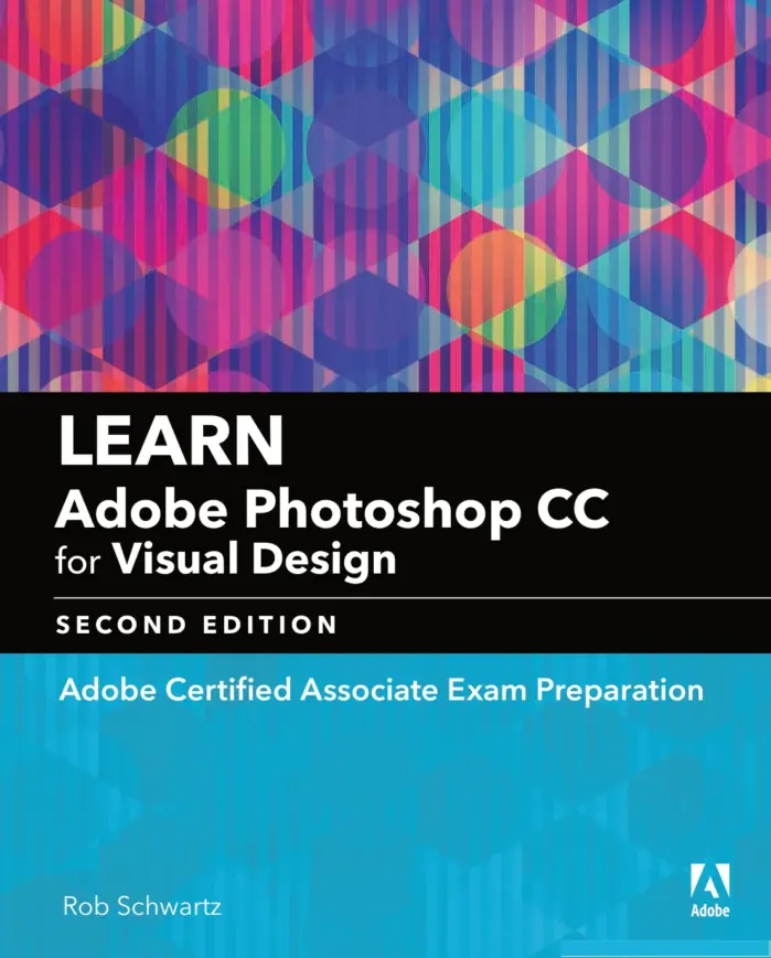 Learn Adobe Photoshop CC for Visual Design: Adobe Certified Associate Exam Preparation, Second Edition