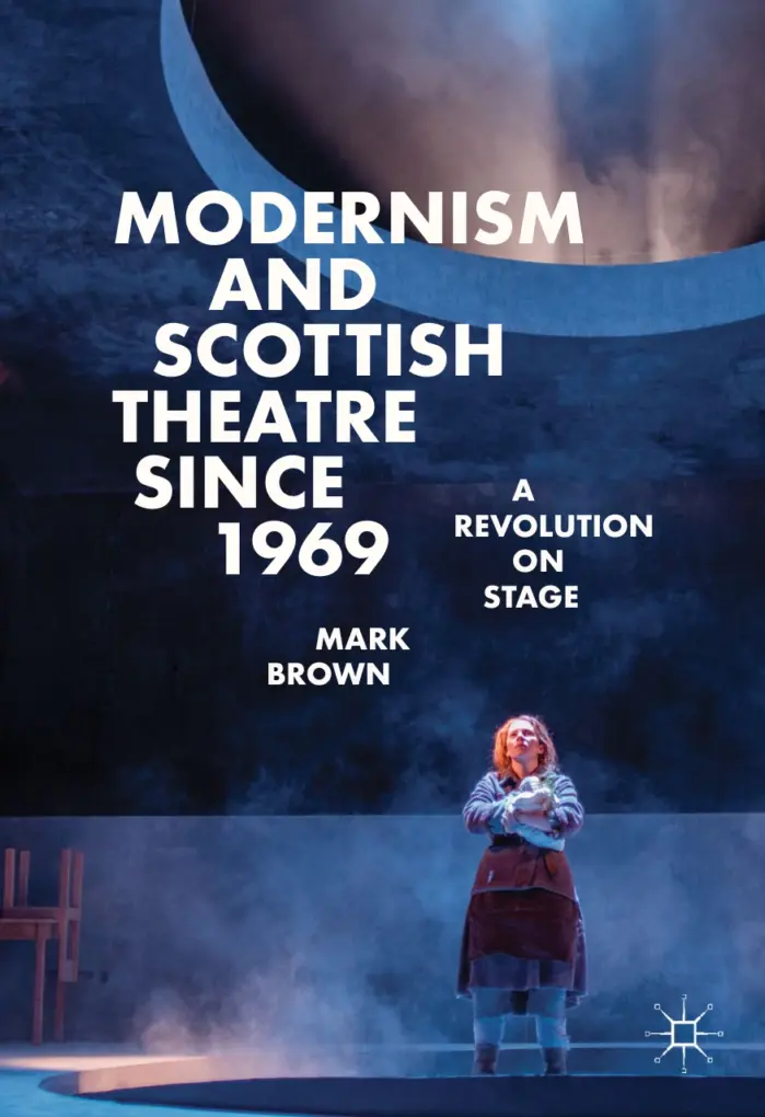 Modernism and Scottish Theatre since 1969: A Revolution on Stage