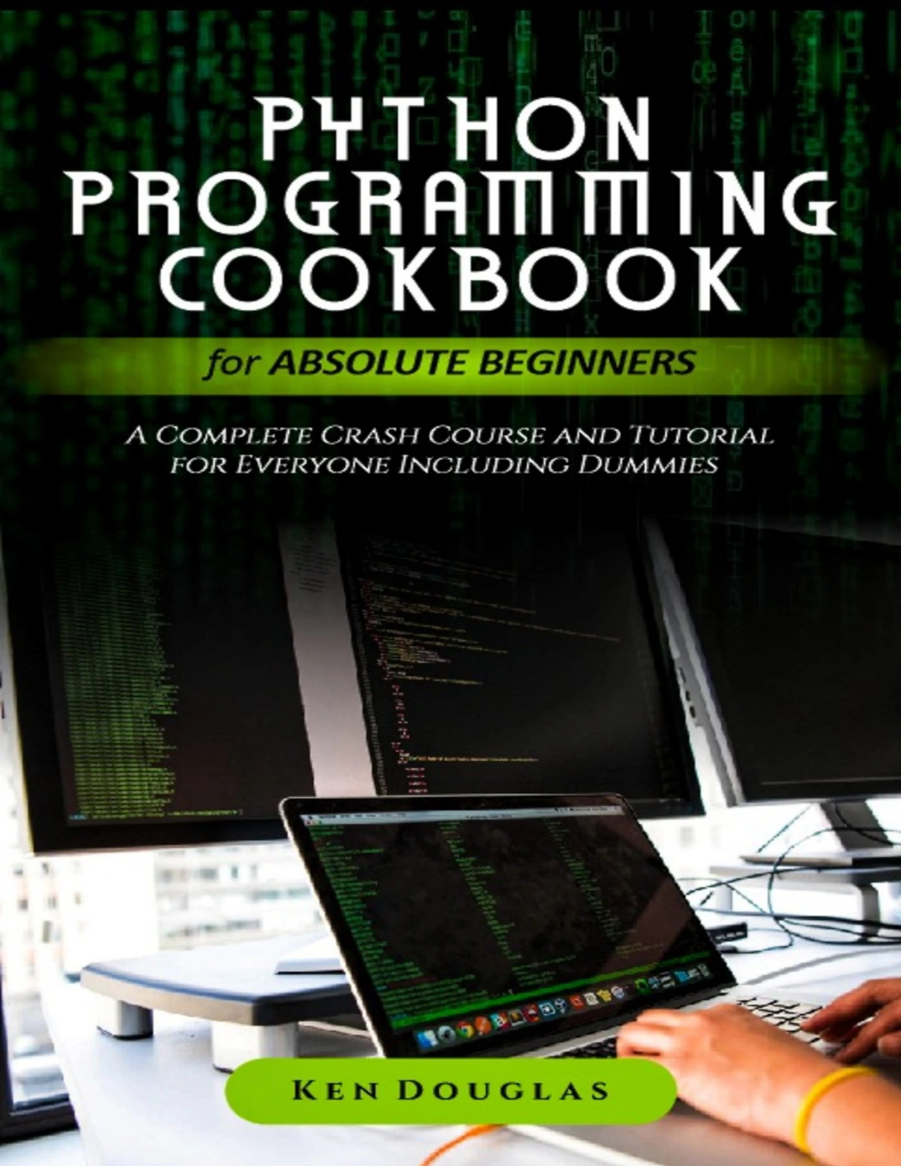 cover of python programming cookbook for absolute beginners: a complete crash course and tutorial for everyone including dummies | python programming cookbook for absolute beginners