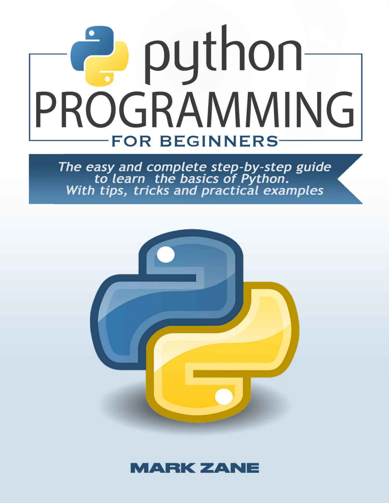 cover of python programming for beginners: the easy and complete step-by-step guide to learn the basics of python. with tips, tricks and practical examples