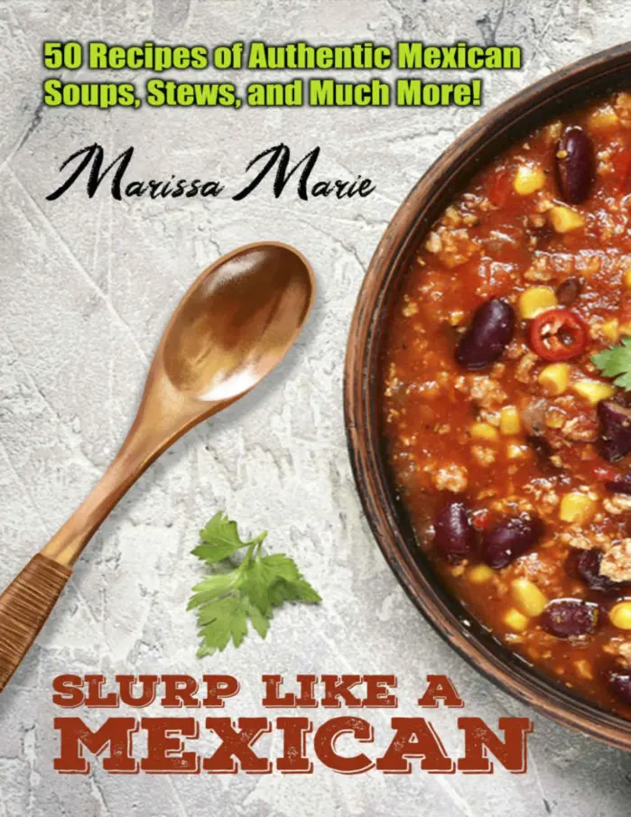 Slurp Like a Mexican: 50 Recipes of Authentic Mexican Soups, Stews, and Much More!