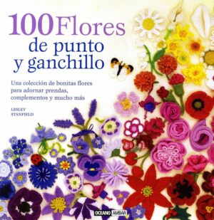 100 flores de punto y ganchillo: Para adornar ropa y complementos o para hacer un bonito bouquet