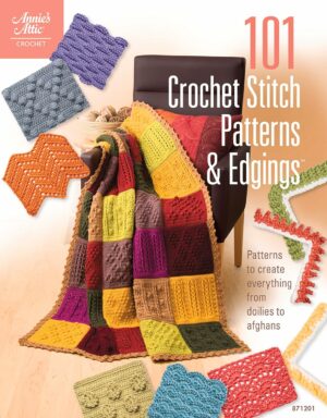 101 Crochet Stitch Patterns & Edgings: Patterns to Create Everything from Doilies to Afghans (Annie's Attic: Crochet)