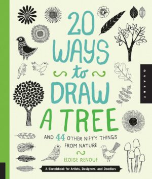 20 Ways to Draw a Tree and 44 Other Nifty Things from Nature: A Sketchbook for Artists, Designers, and Doodlers