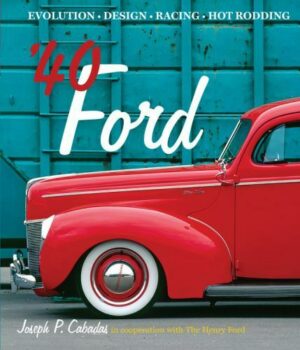 '40 Ford : Evolution * Design * Racing * Hot Rodding by Joseph P. Cabadas (2011, Hardcover)