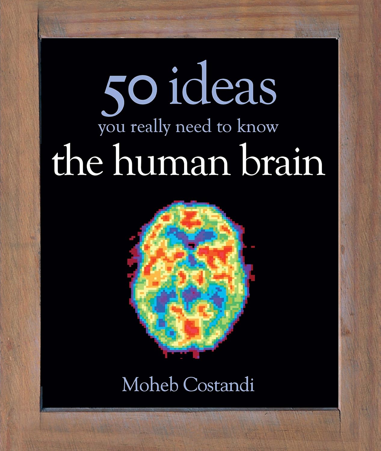 50 Human Brain Ideas You Really Need to Know (50 Ideas You Really Need to Know series)