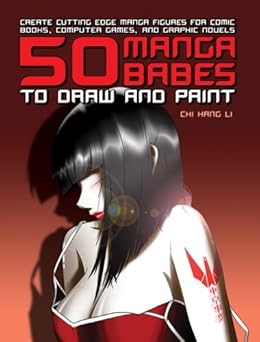 50 Manga Babes to Draw and Paint: Create Cutting Edge Manga Figures for Comic Books, Computer Games, and Graphic Novels (Barron's Educational)