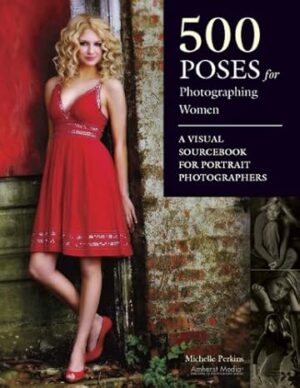 500 Poses for Photographing Women: A Visual Sourcebook for Portrait Photographers