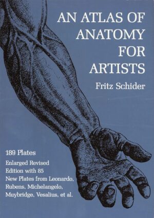 An Atlas of Anatomy for Artists: 189 Plates: Enlarged Revised Edition with 85 New Plates from Leonardo, Rubens, Michelangelo, Muybridge, Vesalius, et al. (Dover Anatomy for...