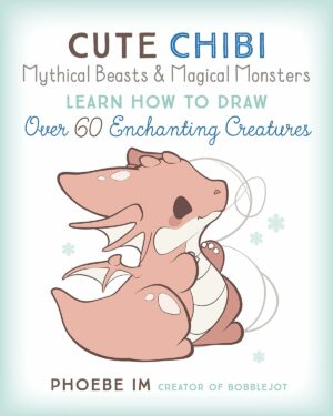 Cute Chibi Mythical Beasts & Magical Monsters: Learn How to Draw Over 60 Enchanting Creatures (Cute and Cuddly Art, 5)