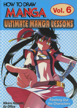 How To Draw Manga: Ultimate Manga Lessons (Vol 6: Fleshing Out the Characters)
